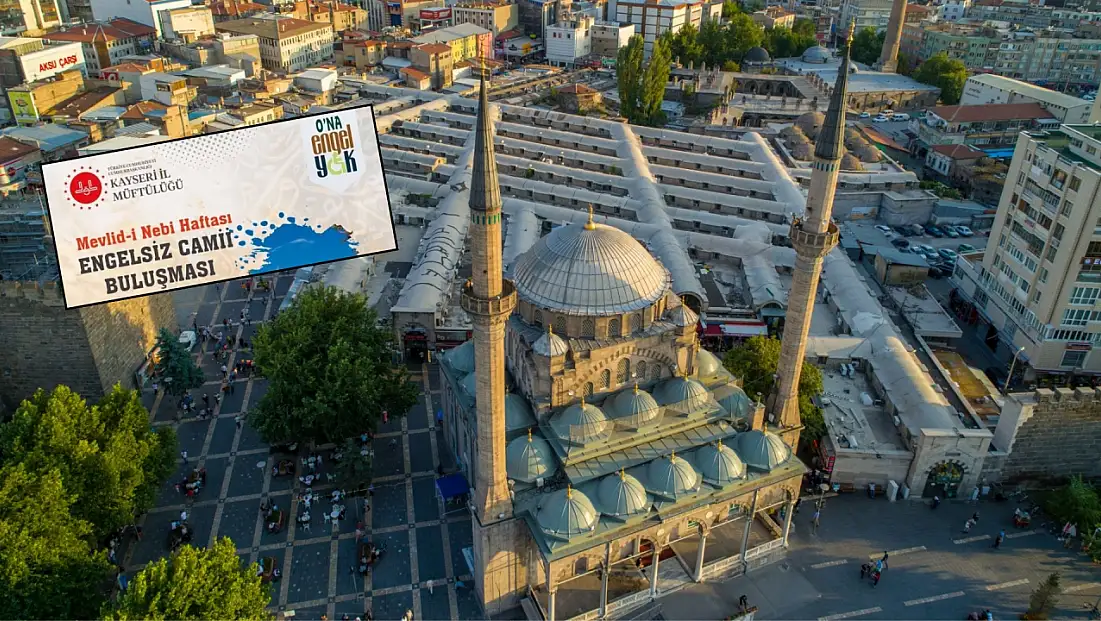 Engelsiz Cami buluşması için Kayseri'de tarih ve yer belli oldu!