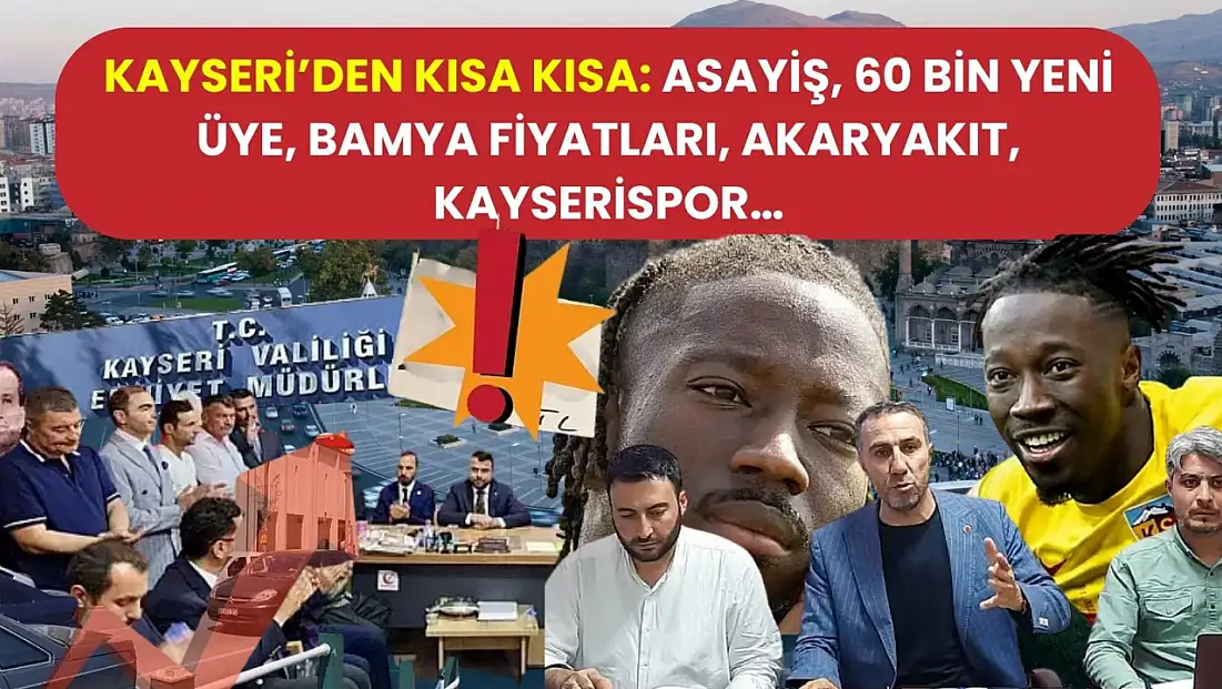Kayseri’den Kısa Kısa: Asayiş, 60 Bin Yeni Üye, Bamya Fiyatları, Akaryakıt, Kayserispor…
