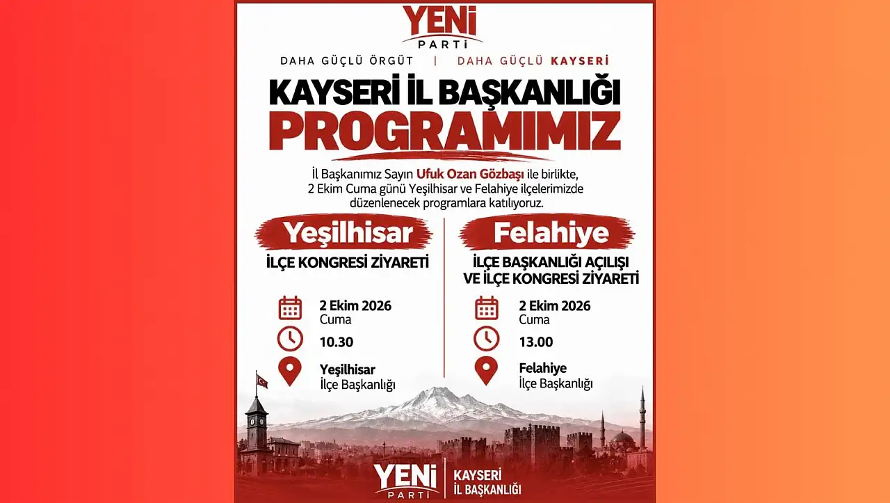 YENİ Parti Kayseri'de Felahiye mesaisi: Programın detayları belli oldu!