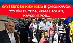 Kayseri'den Kısa Kısa: Bıçaklı Kavga, 225 Bin TL Ceza, Kemal Aslan, Kayserispor…