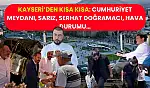 Kayseri'den Kısa Kısa: Cumhuriyet Meydanı, Sarız, Serhat Doğramacı, Hava Durumu…