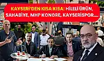Kayseri'den Kısa Kısa: Hileli Ürün, Sahabiye, MHP Kongre, Kayserispor….