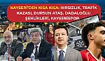Kayseri'den Kısa Kısa: Hırsızlık, Trafik Kazası, Dursun Ataş, Dadaloğlu Şenlikleri, Kayserispor…