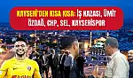 Kayseri'den Kısa Kısa: İş Kazası, Ümit Özdağ, CHP, Sel, Kayserispor...