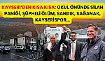 Kayseri'den Kısa Kısa: Okul Önünde Silah Paniği, Şüpheli Ölüm, Sandık, Sağanak, Kayserispor…