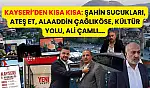 Kayseri'den Kısa Kısa: Şahin Sucukları, Ateş Et, Alaaddin Çağlıköse, Kültür Yolu, Ali Çamlı….