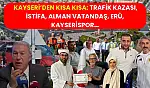 Kayseri'den Kısa Kısa: Trafik kazası, İstifa, Alman Vatandaş, ERÜ, Kayserispor…