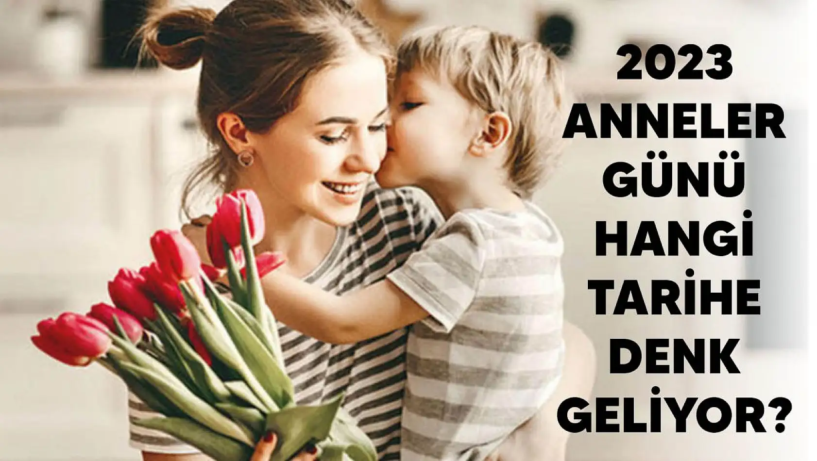 2023 Anneler Günü hangi tarihe denk geliyor?