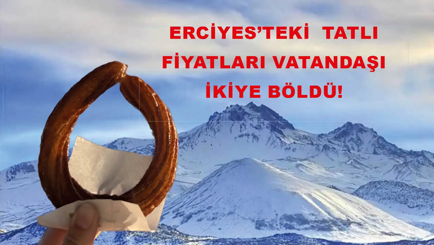 Erciyes'teki  Tatlı Fiyatları Vatandaşı İkiye Böldü!