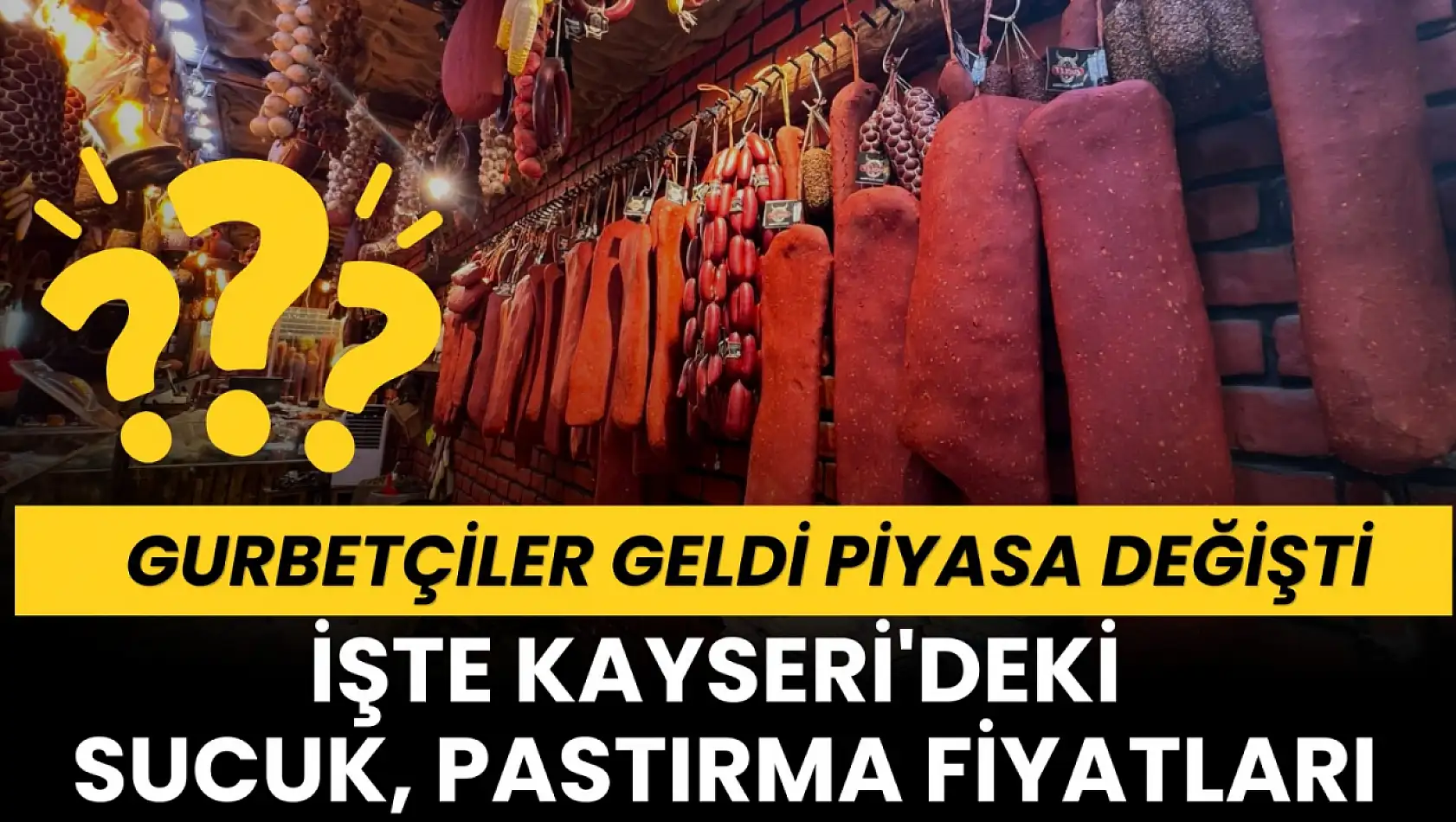 Gurbetçiler geldi piyasa değişti: İşte Kayseri'deki sucuk, pastırma fiyatları