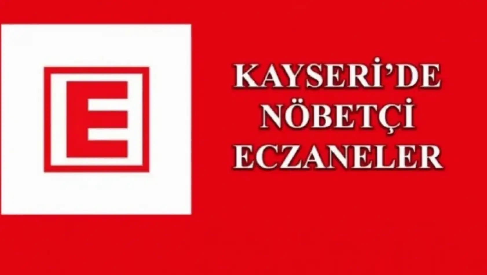 Kayseri'de Bugün Nöbetçi Eczaneler (26 Ağustos Cumartesi)