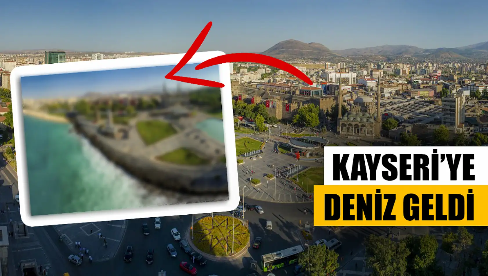 Kayseri'de Deniz Olsaydı Nasıl Olurdu? İşte Cevabı...