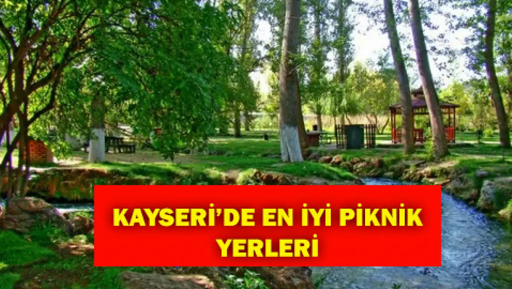 Kayseri'de piknik yapılacak en iyi yerler