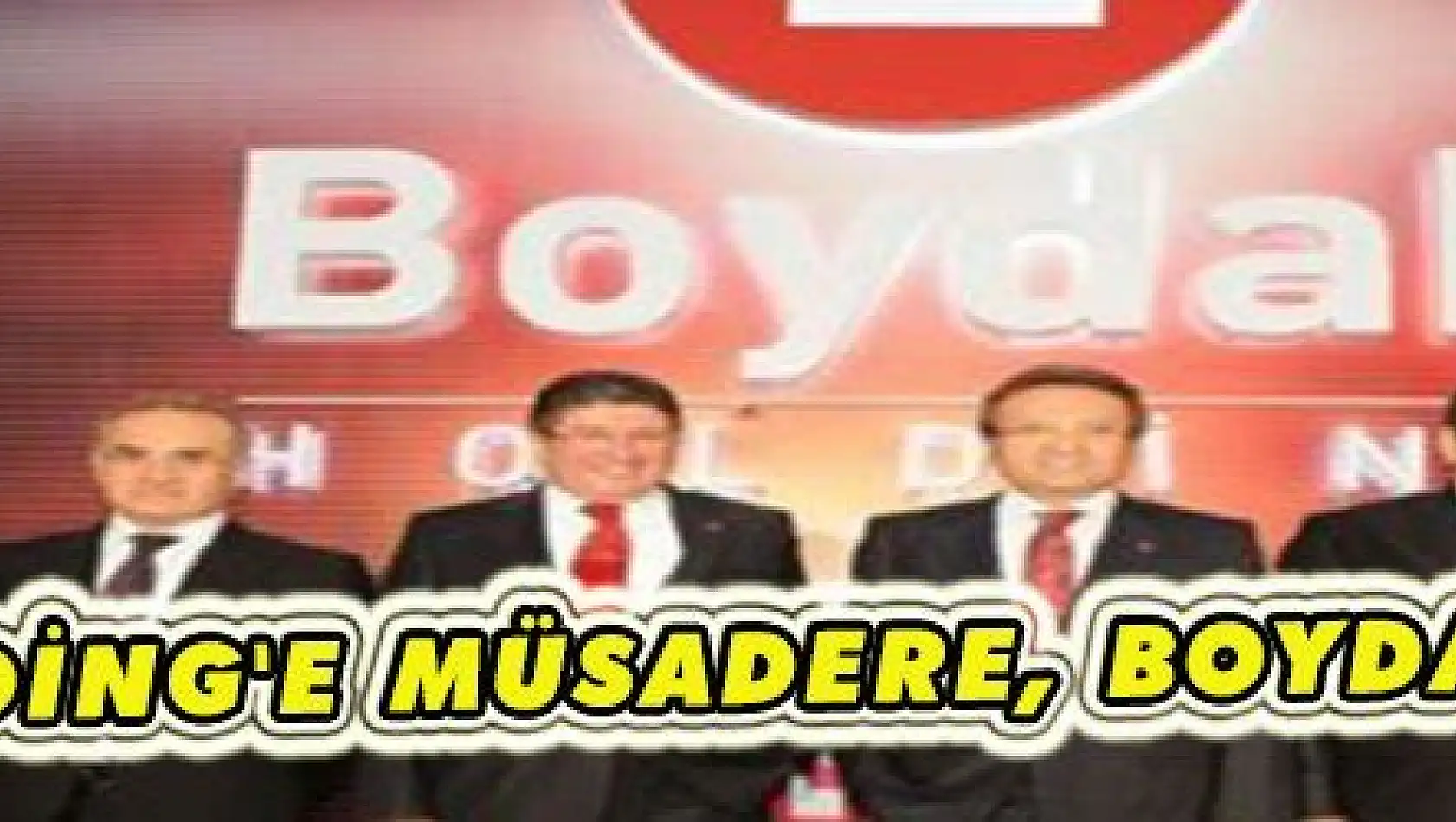 BOYDAK HOLDİNG'E MÜSADERE, BOYDAKLARA HAPİS