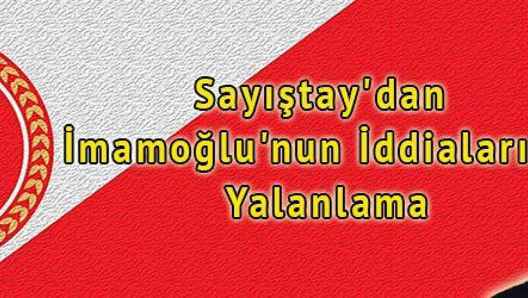 Sayıştay'dan İmamoğlu'nun İddialarına Yalanlama