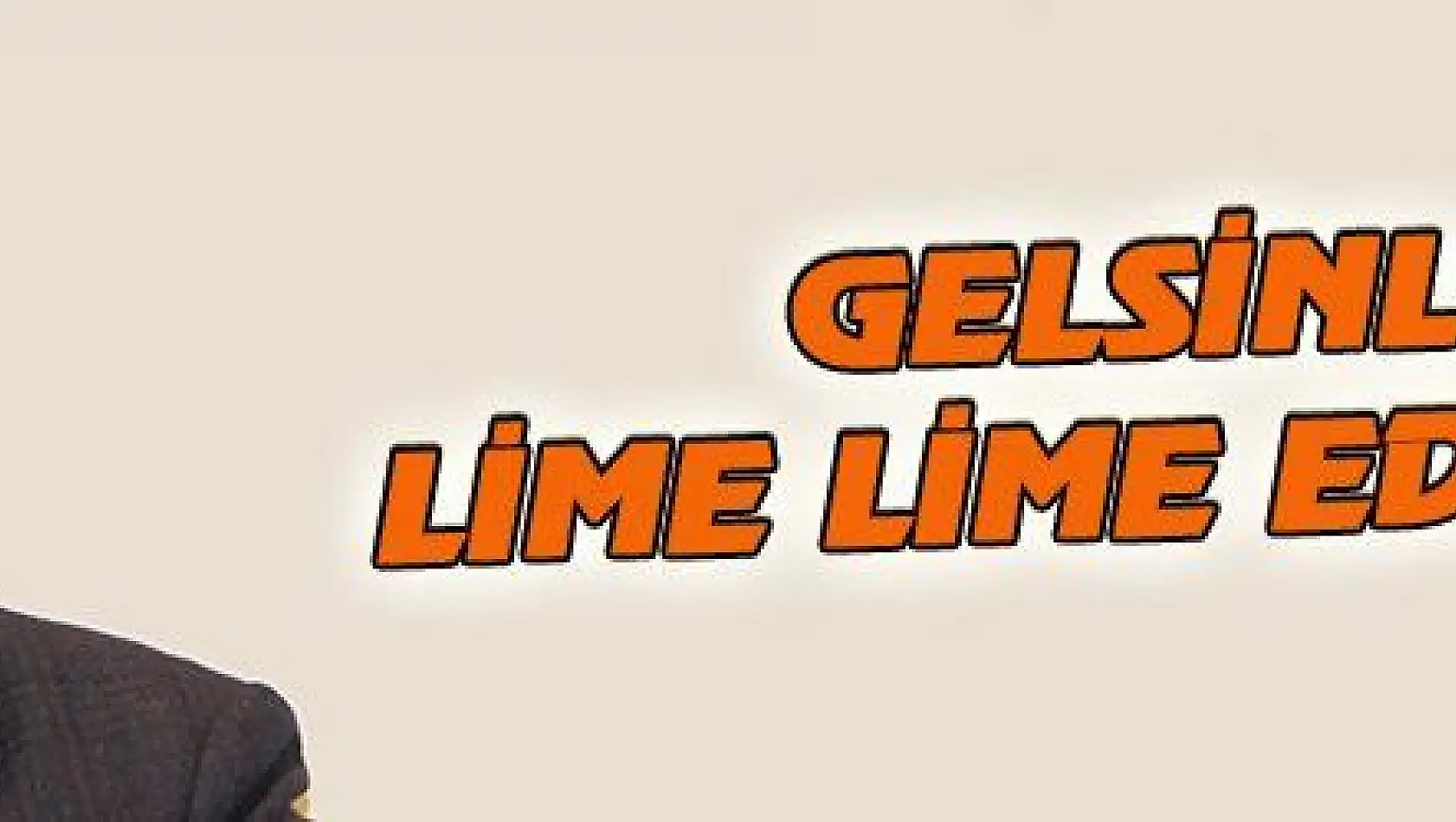 GELSİNLER, LİME LİME EDECEKLER