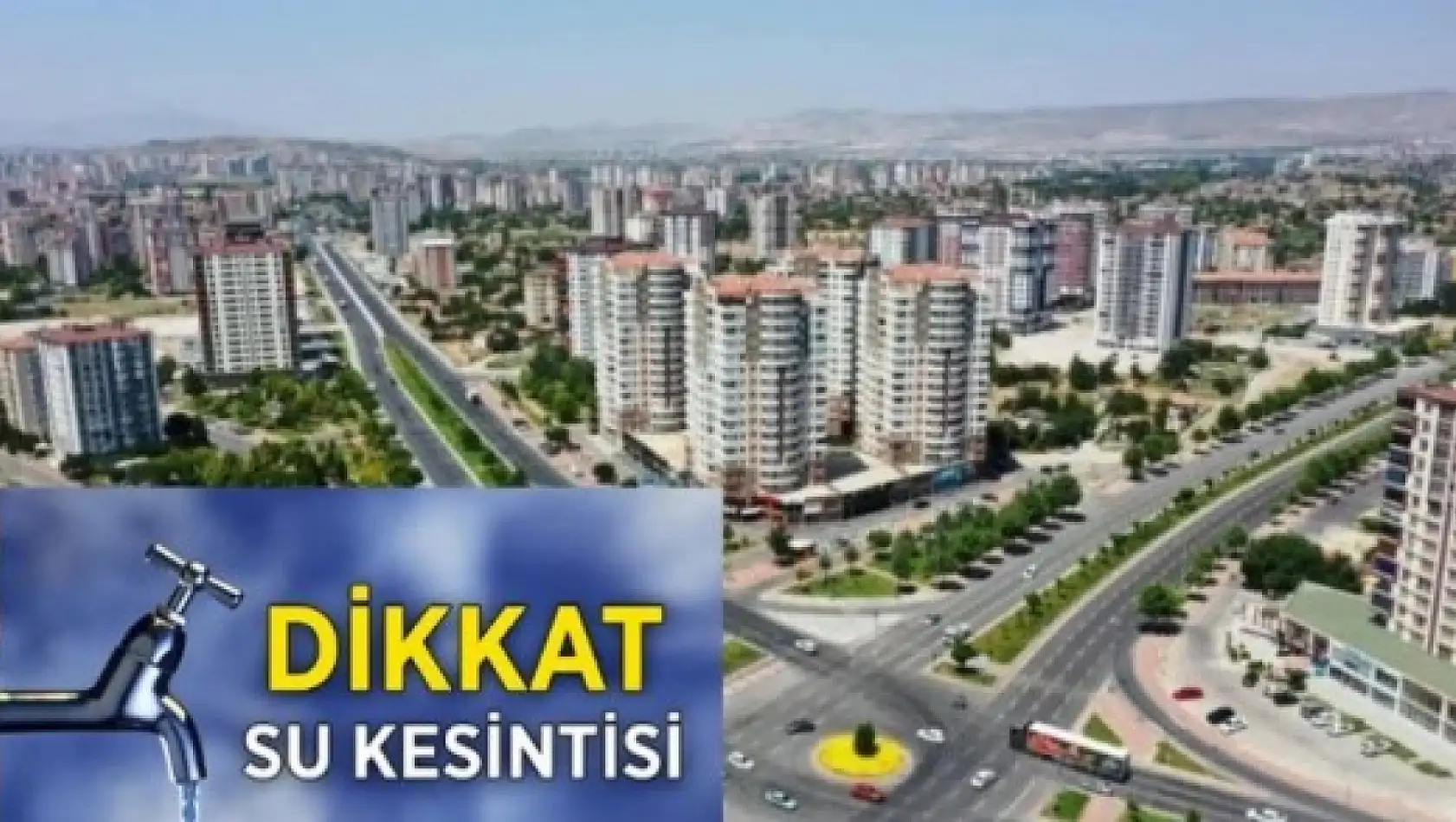 Önleminizi alın! - Kayseri'nin O Mahallelerinde Sular Kesilecek!