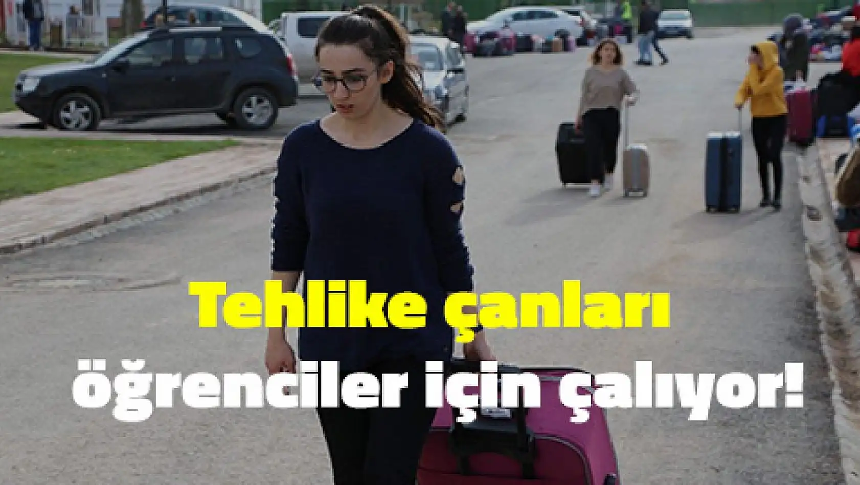 Tehlike çanları öğrenciler için çalıyor!