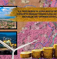 İlk tesis Bursa'ya kurulmuştu: Dev firma Kayseri'ye rüzgar türbini kuracak: İşte 851 milyonluk dev yatırımın detayları!