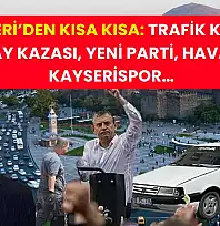 Kayseri'de Kısa Kısa: Trafik Kazası, Tramvay Kazası, YENİ Parti, Havalimanı, Kayserispor…