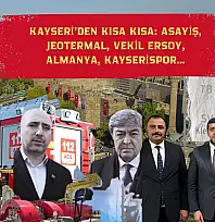 Kayseri'den Kısa Kısa: Asayiş, Jeotermal, Vekil Ersoy, Almanya, Kayserispor…