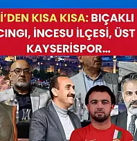 Kayseri'den Kısa Kısa: Bıçaklı Kavga, Vekil Cıngı, İncesu İlçesi, Üst Geçit, Kayserispor…