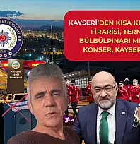 Kayseri'den Kısa Kısa: Cezaevi Firarisi, Terminal, Bülbülpınarı Mezarlığı, Konser, Kayserispor…