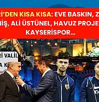 Kayseri'den Kısa Kısa: Eve Baskın, Zorunlu İniş, Ali Üstünel, Havuz Projesi, Kayserispor…