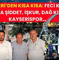 Kayseri'den Kısa Kısa: Feci Kaza, Kadına Şiddet, İŞKUR, Dağ Kızağı, Kayserispor…