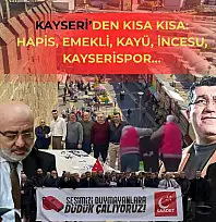 Kayseri'den Kısa Kısa: Hapis, Emekli, Kayü, İncesu, Kayserispor…