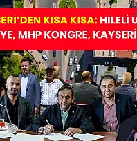 Kayseri'den Kısa Kısa: Hileli Ürün, Sahabiye, MHP Kongre, Kayserispor….