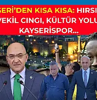 Kayseri'den Kısa Kısa: Hırsızlık, Vekil Cıngı, Kültür Yolu, Kayserispor…
