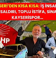 Kayseri'den Kısa Kısa: İş İnsanına Bıçaklı Saldırı, Toplu İstifa, Sinan Chef, Kayserispor…