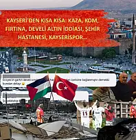 Kayseri'den Kısa Kısa:  Kaza, KOM, Fırtına, Develi Altın İddiası, Şehir Hastanesi, Kayserispor…