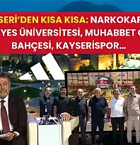 Kayseri'den Kısa Kısa: Narkokapan, Erciyes Üniversitesi, Muhabbet Çay Bahçesi, Kayserispor…