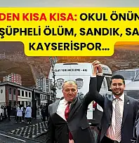 Kayseri'den Kısa Kısa: Okul Önünde Silah Paniği, Şüpheli Ölüm, Sandık, Sağanak, Kayserispor…