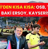 Kayseri'den Kısa Kısa: OSB, Trafik Kazası, Baki Ersoy, Kayserispor…