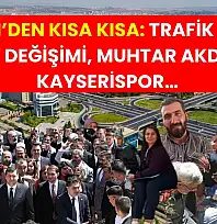 Kayseri'den Kısa Kısa: Trafik Kazası, Görev Değişimi, Muhtar Akduran, Kayserispor…