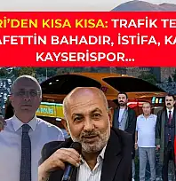 Kayseri'den Kısa Kısa: Trafik Terörü, Şerafettin Bahadır, İstifa, KAYÜ, Kayserispor…