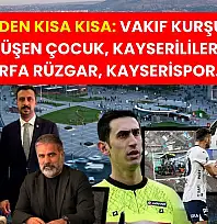 Kayseri'den Kısa Kısa: Vakıf Kurşunlandı, Suya Düşen Çocuk, Kayserililer Günü, Urfa Rüzgar, Kayserispor…