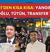 Kayseri'den Kısa Kısa: Yangın, Vekil Çopuroğlu, Tütün, Transfer Tahtası