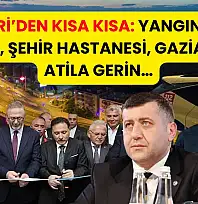 Kayseri'den Kısa Kısa: Yangın, Vekil Ersoy, Şehir Hastanesi, Gaziantep, Atila Gerin…