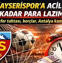 Kayserispor'a acil ne kadar para lazım? Transfer tahtası, borçlar, Antalya kampı...