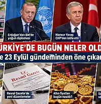 Türkiye'de bugün neler oldu? İşte 23 Eylül gündeminden öne çıkanlar