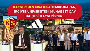 Kayseri'den Kısa Kısa: Narkokapan, Erciyes Üniversitesi, Muhabbet Çay Bahçesi, Kayserispor…
