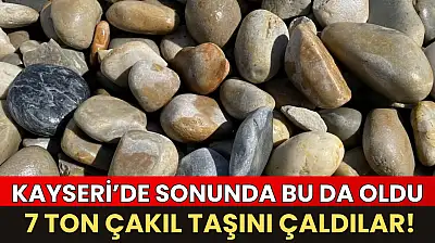Kayseri'de sonunda bu da oldu: 7 Ton çakıl taşını çaldılar!