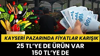 Kayseri pazarında fiyatlar karışık: 25 TL'ye de ürün var, 150 TL'ye de