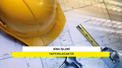 Bina İşleri Yaptırılacaktır