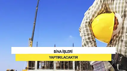 Bina İşleri Yaptırılacaktır