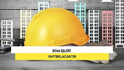 Bina İşleri Yaptırılacaktır